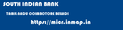 SOUTH INDIAN BANK  TAMIL NADU COIMBOTORE BELLADI   micr code